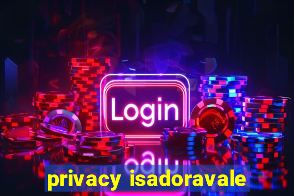 privacy isadoravale